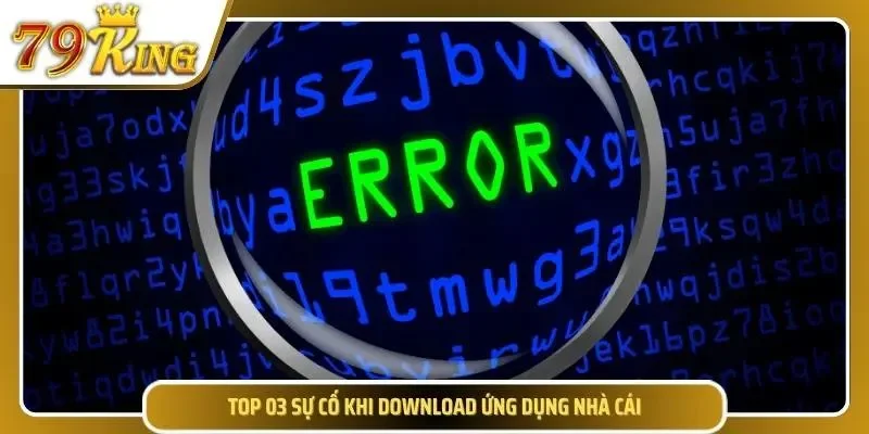 3 sự cố khi tải app 79KING về thiết bị
